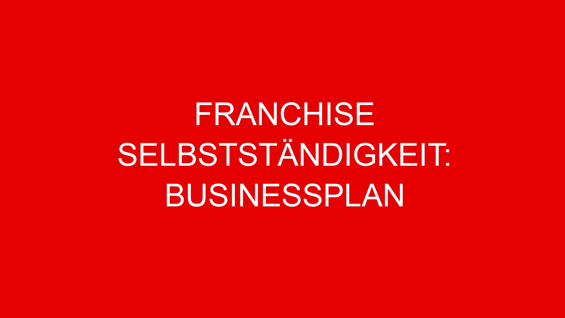 Franchise Selbstständigkeit: Businessplan