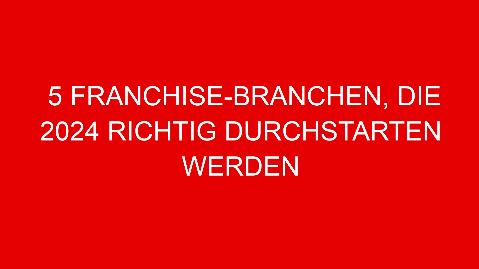 5 Franchise-Branchen, die 2024 richtig durchstarten werden