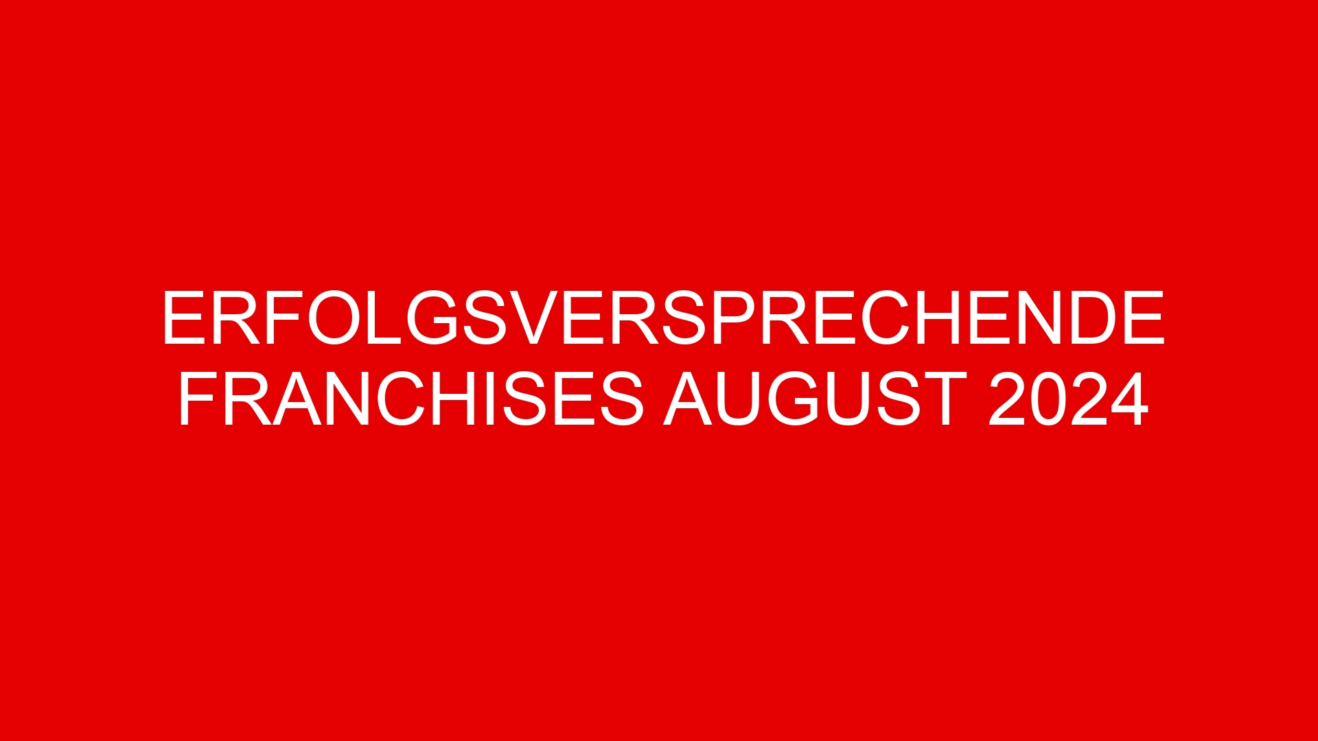 Erfolgsversprechende Franchises August 2024