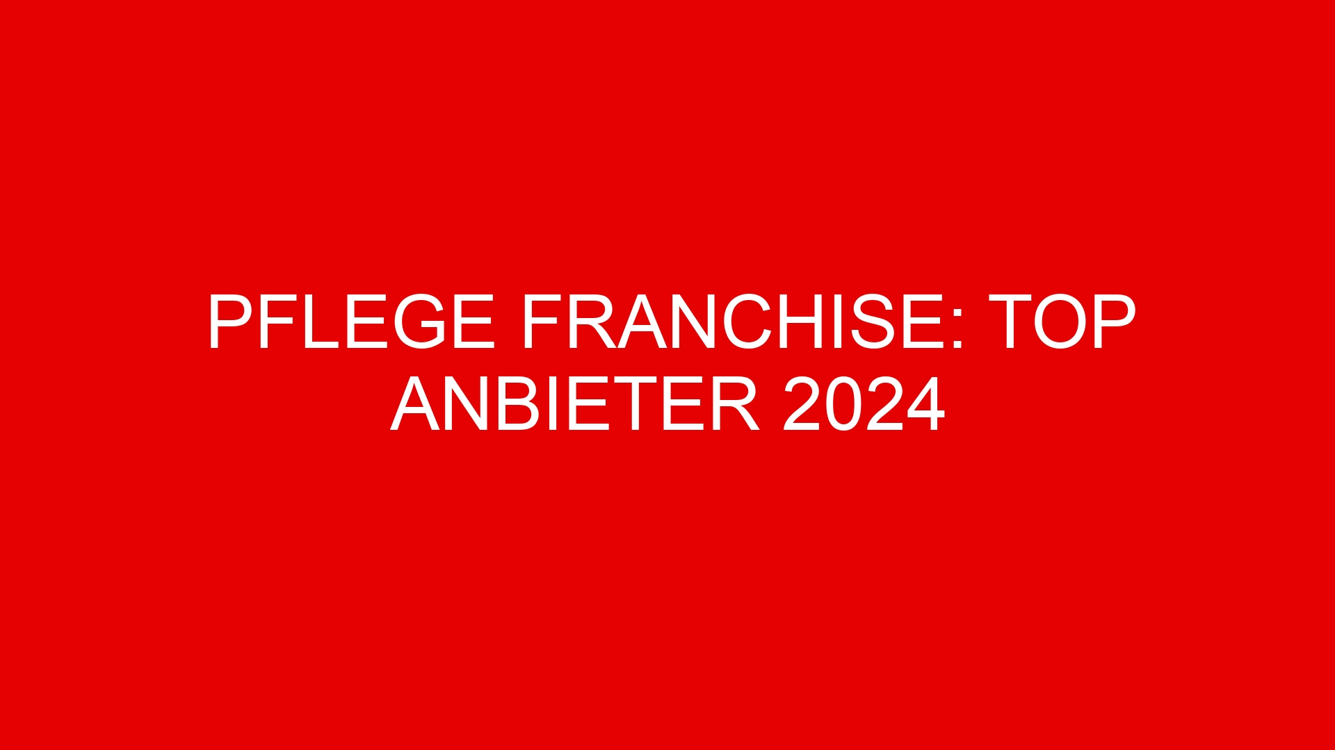 Pflege Franchise: Top Anbieter 2024