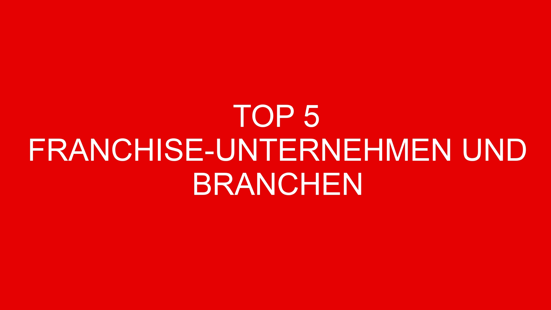 Top 5 Franchise-Unternehmen und Branchen