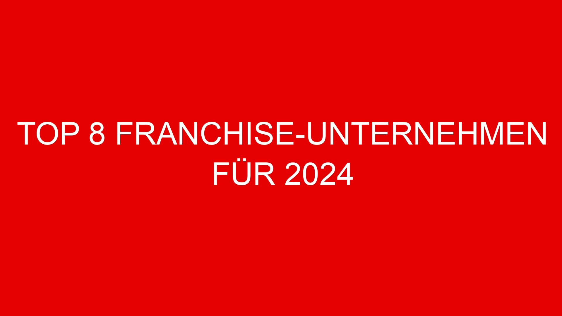 Top 8 Franchise-Unternehmen für 2024