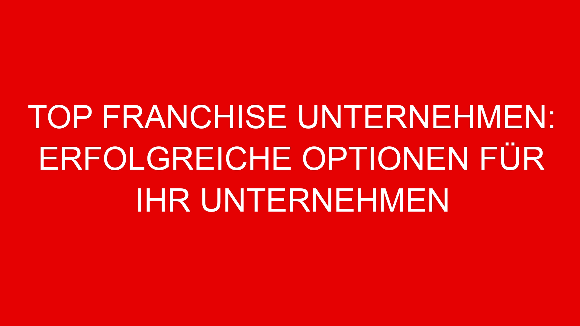 Top Franchise Unternehmen: Erfolgreiche Optionen für Ihr Unternehmen