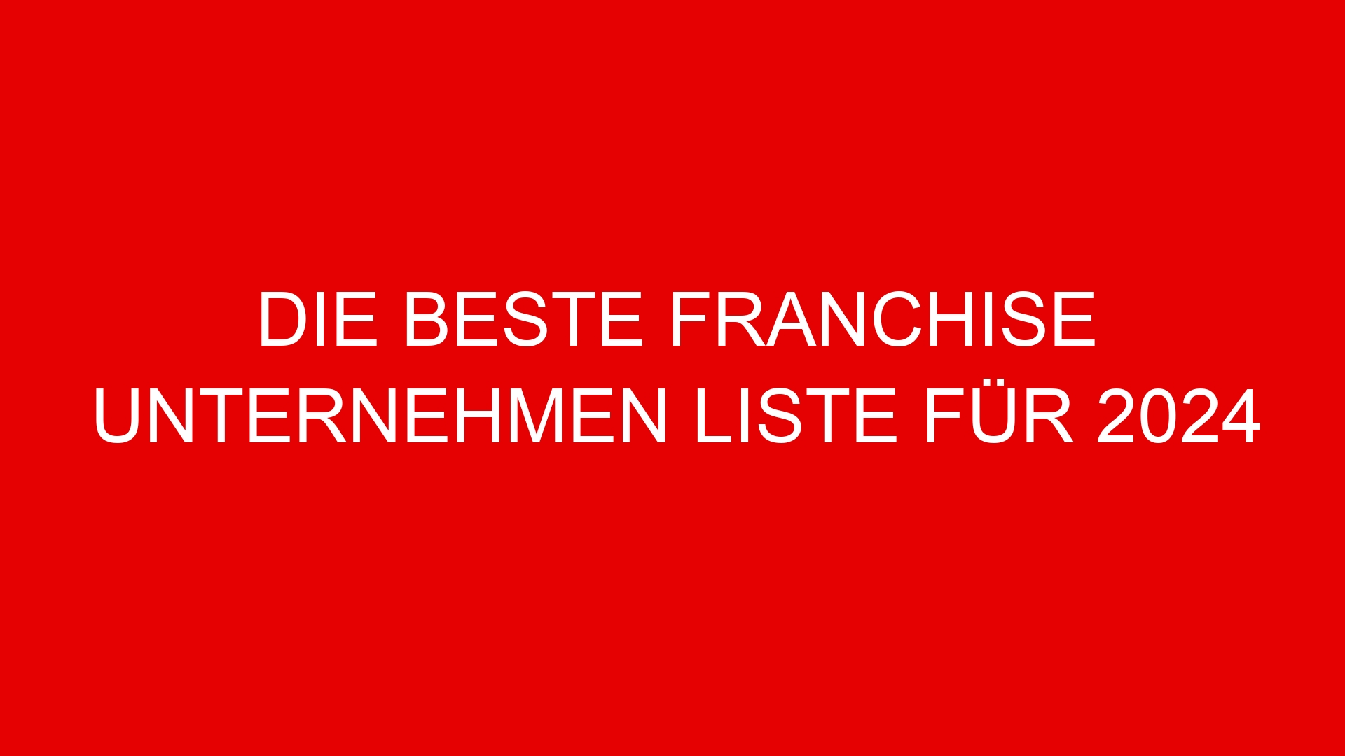 Die beste Franchise Unternehmen Liste für 2024